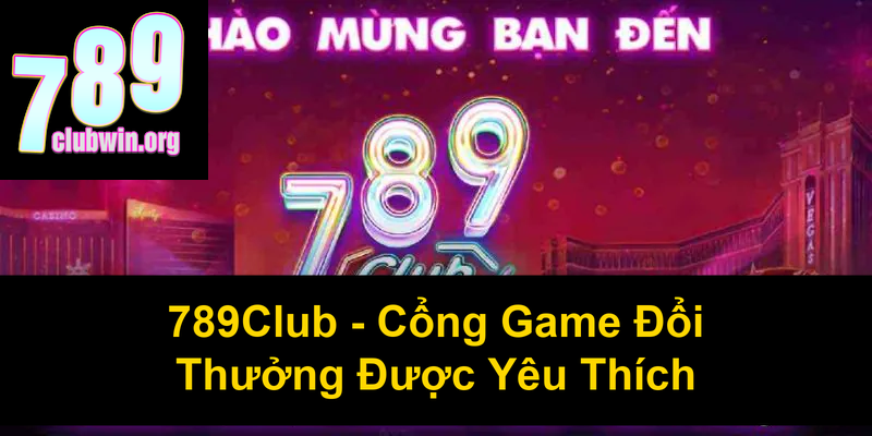 Giới Thiệu 789Club - Nền Tảng Giải Trí Đỉnh Cao 1 789Club Cổng Game Đổi Thưởng Được Yêu Thích