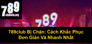 Tải Game 789 Club – Cập Nhật Link Tải Mới Nhất 2023
