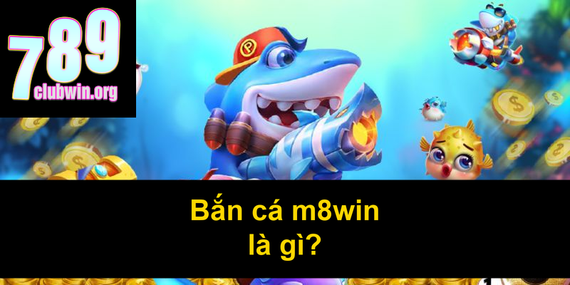 Bắn cá m8win là gì