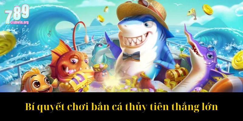 Bí quyết chơi bắn cá thủy tiên thắng lớn