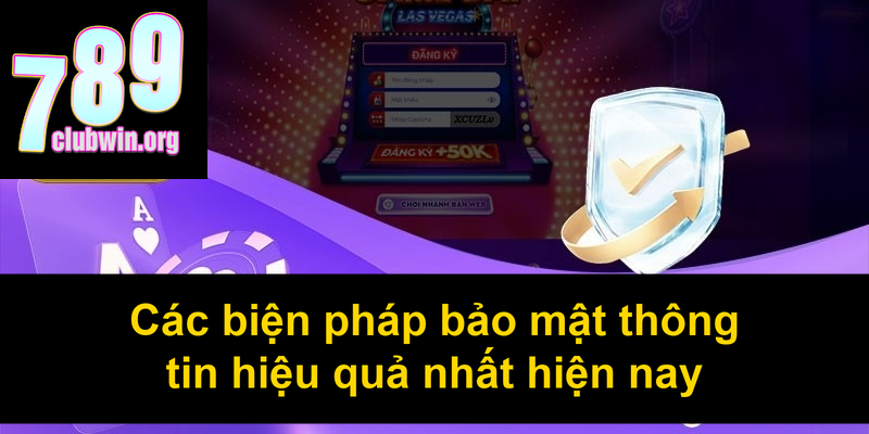 Chính Sách Bảo Mật 789Club: Cam Kết Bảo Vệ Tuyệt Đối Cho Bạn 3 Các biện pháp bảo mật thông tin hiệu quả nhất hiện nay