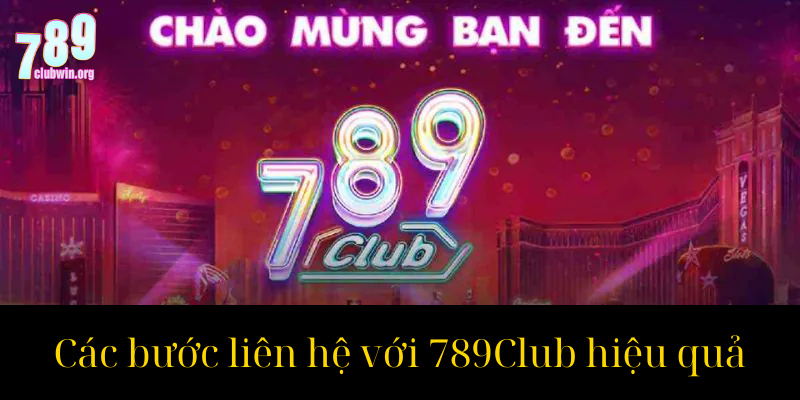 Liên Hệ 789Club: Cách Tiếp Cận Dịch Vụ Khách Hàng Nhanh Chóng Và Hiệu Quả 3 Các bước liên hệ với 789Club hiệu quả