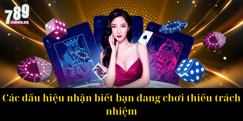 Chơi Có Trách Nhiệm 789Club: Hướng Dẫn Giải Trí An Toàn Nhất 2 Các dấu hiệu nhận biết bạn đang chơi thiếu trách nhiệm