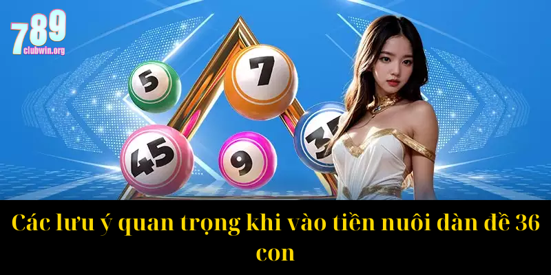 Các lưu ý quan trọng khi vào tiền nuôi dàn đề 36 con