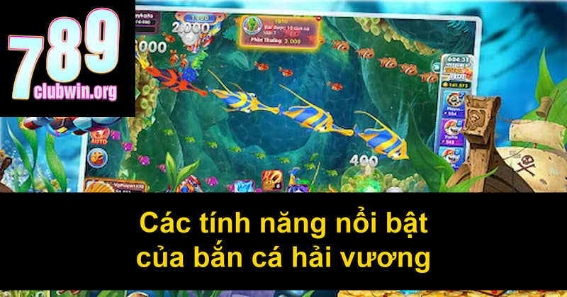 Các tính năng nổi bật của bắn cá hải vương