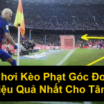 Cách Chơi Kèo Phạt Góc Đơn Giản Và Hiệu Quả Nhất Cho Tân Thủ