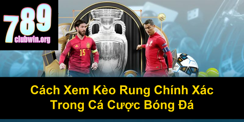 Cách Xem Kèo Rung Chính Xác Trong Cá Cược Bóng Đá