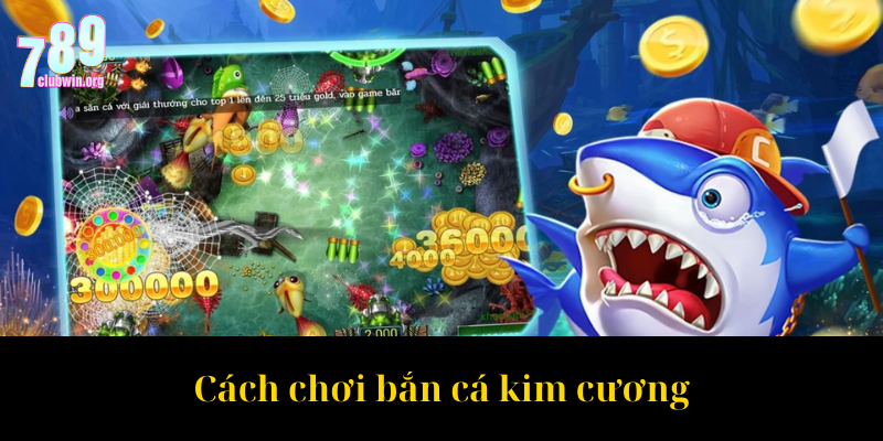 Cách chơi bắn cá kim cương
