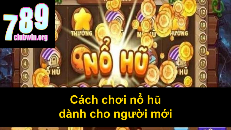 Cách chơi nổ hũ dành cho người mới