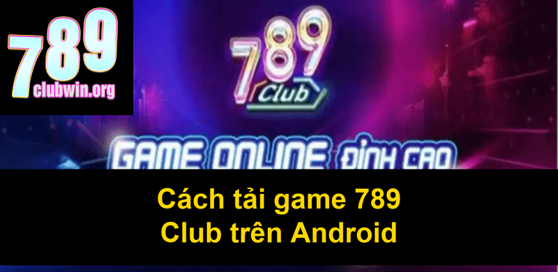 Cách tải game 789 Club trên Android