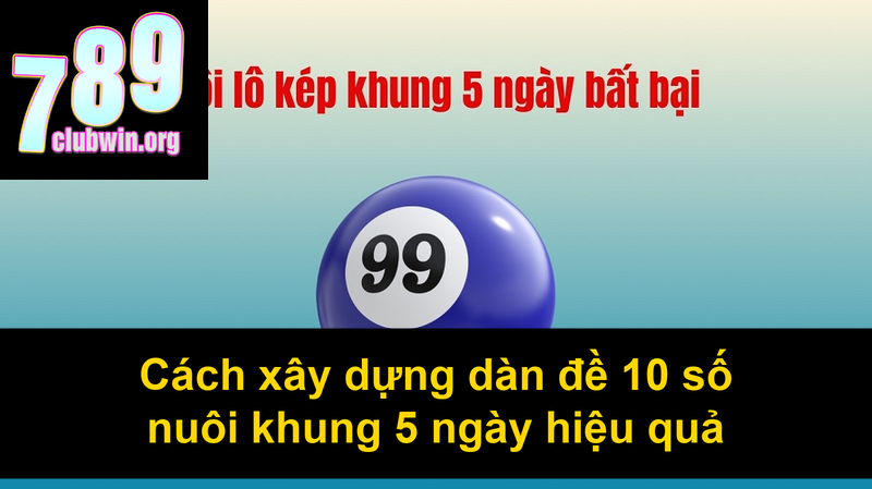 Cách xây dựng dàn đề 10 số nuôi khung 5 ngày hiệu quả