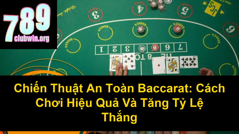 Chiến Thuật An Toàn Baccarat Cách Chơi Hiệu Quả Và Tăng Tỷ Lệ Thắng