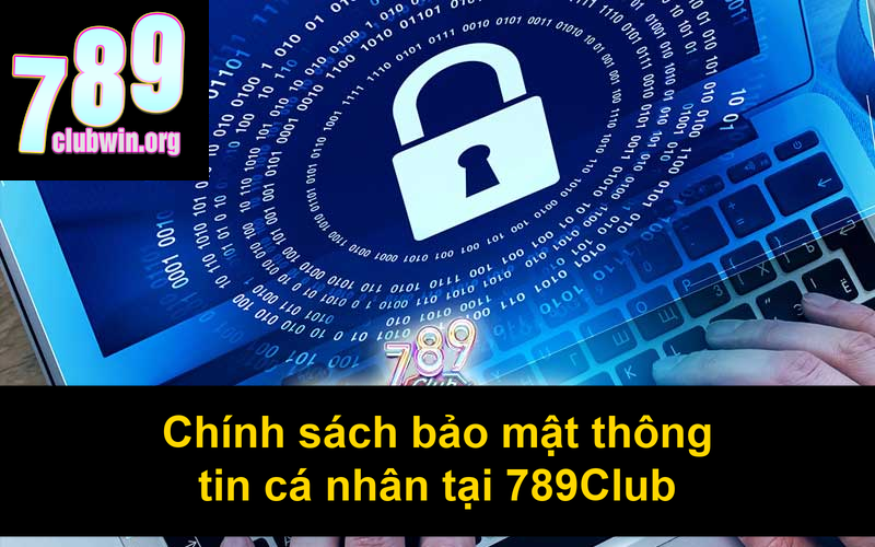 Quyền Riêng Tư 789Club: Chính Sách Bảo Mật và Cam Kết An Toàn Dữ Liệu 2 Chính sách bảo mật thông tin cá nhân tại 789Club