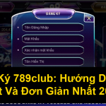 Đăng Ký 789club Hướng Dẫn Chi Tiết Và Đơn Giản Nhất 2025