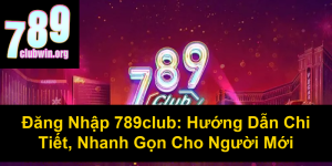 Tải Game 789 Club – Cập Nhật Link Tải Mới Nhất 2023