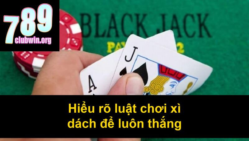 Hiểu rõ luật chơi xì dách để luôn thắng