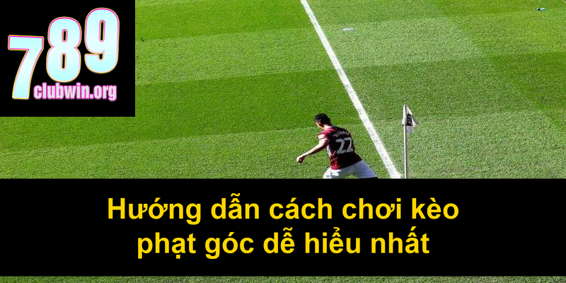 Hướng dẫn cách chơi kèo phạt góc dễ hiểu nhất