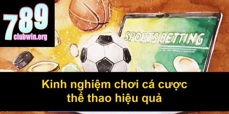 Kinh nghiệm chơi cá cược thể thao hiệu quả
