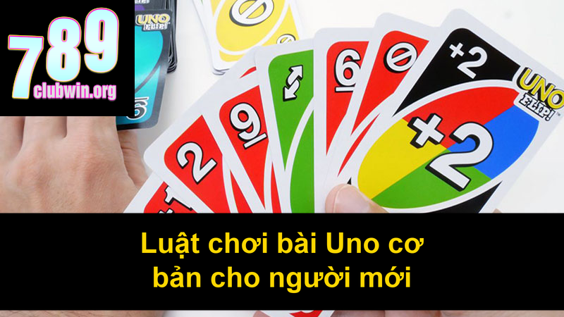 Luật chơi bài Uno cơ bản cho người mới