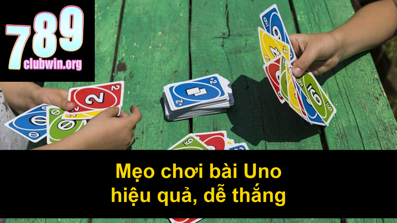 Mẹo chơi bài Uno hiệu quả dễ thắng