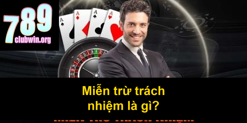 Miễn Trừ Trách Nhiệm 789Club: Những Điều Bạn Cần Nắm Rõ 1 Miễn trừ trách nhiệm là gì