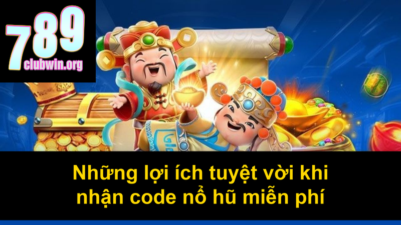 Những lợi ích tuyệt vời khi nhận code nổ hũ miễn phí
