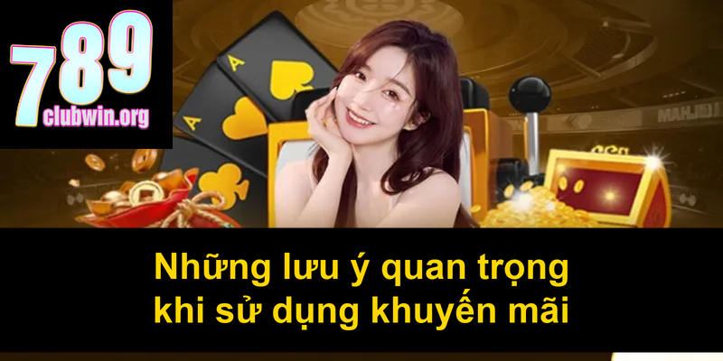 Khuyến Mãi 789Club: Nhận Ngay Ưu Đãi Hấp Dẫn Nhất 2025 3 Những lưu ý quan trọng khi sử dụng khuyến mãi