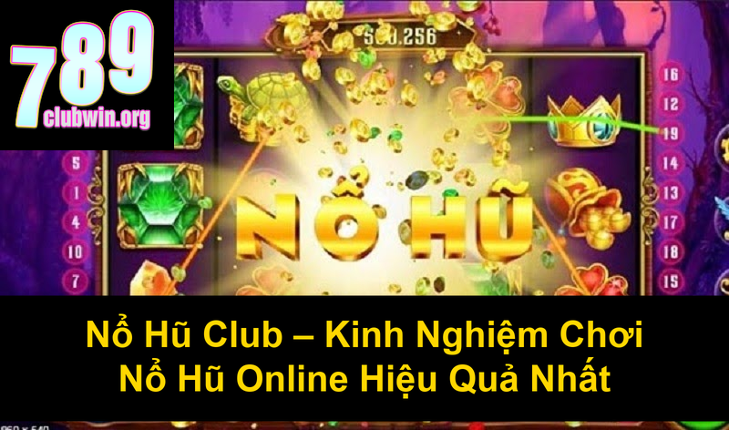 Nổ Hũ Club Kinh Nghiệm Chơi Nổ Hũ Online Hiệu Quả Nhất
