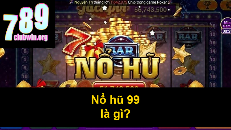 Nổ hũ 99 là gì