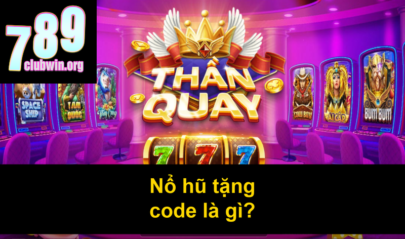 Nổ hũ tặng code là gì