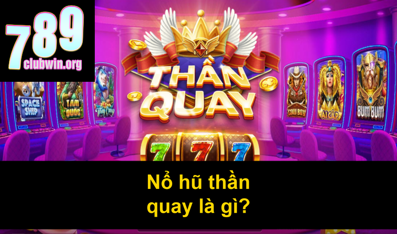 Nổ hũ thần quay là gì