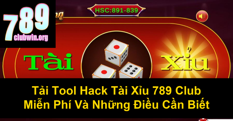Tải Tool Hack Tài Xỉu 789 Club Miễn Phí Và Những Điều Cần Biết