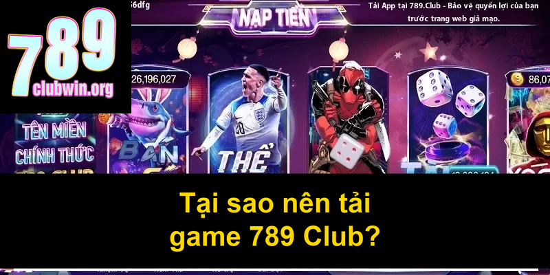 Tại sao nên tải game 789 Club