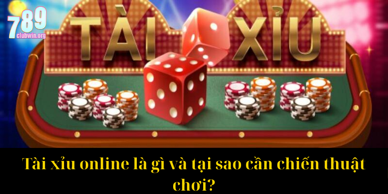 Tài xỉu online là gì và tại sao cần chiến thuật chơi