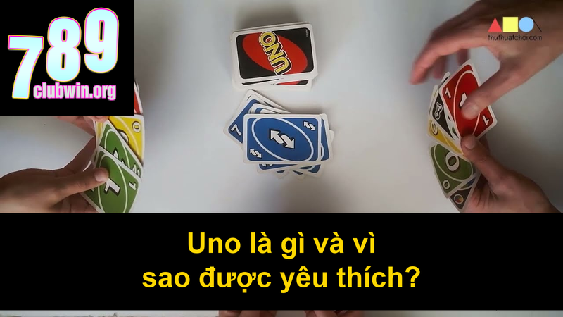 Uno là gì và vì sao được yêu thích