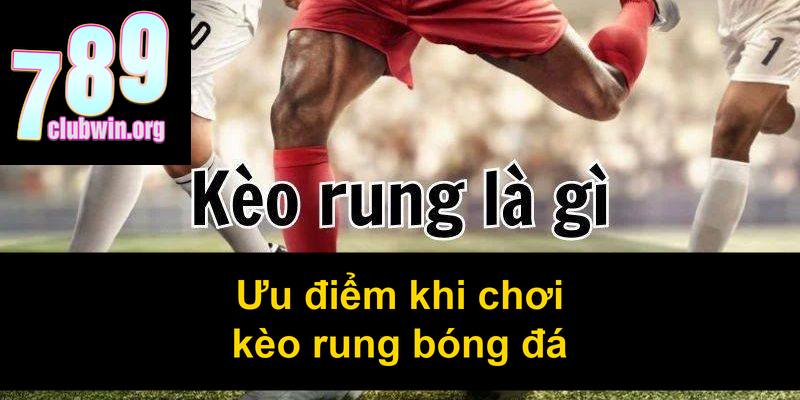 Ưu điểm khi chơi kèo rung bóng đá