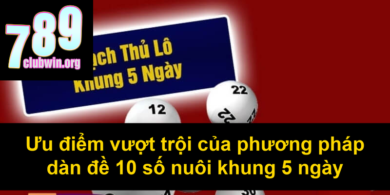 Ưu điểm vượt trội của phương pháp dàn đề 10 số nuôi khung 5 ngày