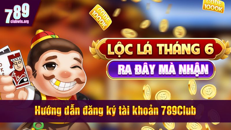Hướng dẫn đăng ký tài khoản 789Club